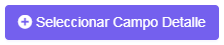 1. Botón Seleccionar Campo Detalle