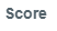 3. Score