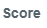 3. Score
