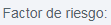 1. Factor de riesgo