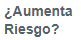 4. ¿Aumenta riesgo?