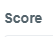 4. Score