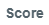3. Score