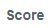 4. Score