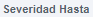 9. Severidad hasta